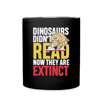 Dinosaurs didn t read now they re extinct - Tasse einfarbig - Schwarz - Vorne
