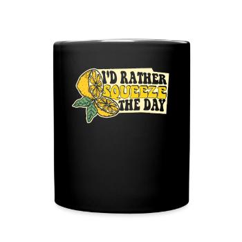 I'd Rather Squeeze The Day Limonade Liebhaber - Tasse einfarbig - Schwarz - Vorne