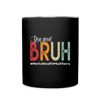 You Good Bruh Mental Health Counselor Therapist - Full Colour Mug - black - Front