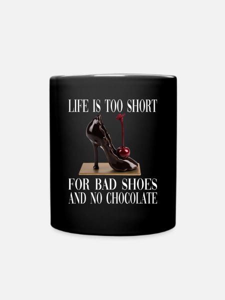 Life Is Too Short For Bad Shoes And No Chocolate - Tasse einfarbig - Schwarz