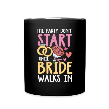 The Party Don't Start Until Bride Walks In - Tasse einfarbig - Schwarz - Vorne