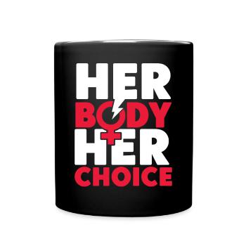 Feminist Her Body Her Choice - Tasse einfarbig - Schwarz - Vorne