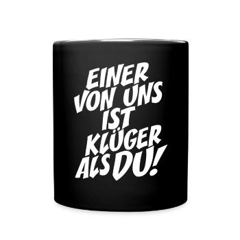 Einer Von Uns Ist Klüger Als Du Rechthaber Schlau - Tasse einfarbig - Schwarz - Vorne