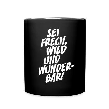 Sei Frech Wild Und Wunderbar Lebensmotto Glücklich - Tasse einfarbig - Schwarz - Vorne