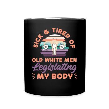 Feminist Sick & Tired Of Old White - Full Colour Mug - black - Front