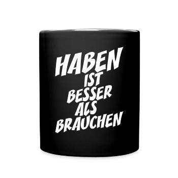 Haben Ist Besser Als Brauchen Lebensmotto Spruch - Tasse einfarbig - Schwarz - Vorne