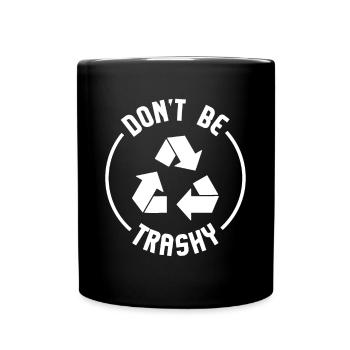 Environmentalist Gifts Don't Be Trashy Recycle - Full Colour Mug - black - Front