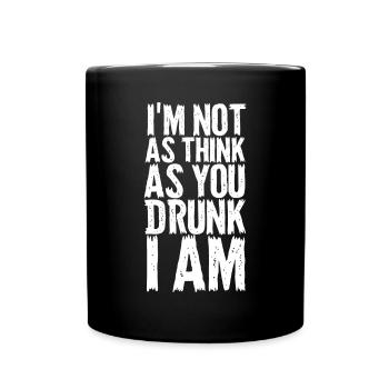 Im Not As Think As You Drunk I Am - Full Colour Mug - black - Front