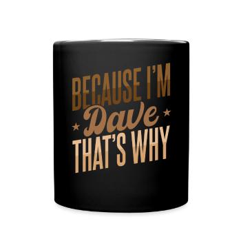 Weil ich Dave bin, deshalb - Tasse einfarbig - Schwarz - Vorne