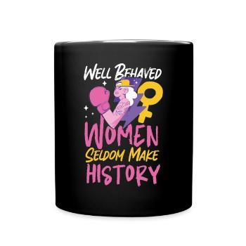 Feminist Well Behaved Women Seldom - Full Colour Mug - black - Front