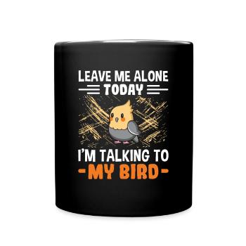 Laisse-moi tranquille Je parle à mon oiseau - - Mug uni - noir - Devant