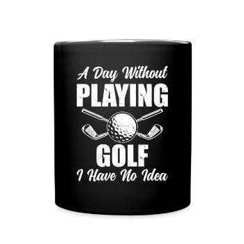A Day Without Playing Golf I Have No Idea - Golfer - Full Colour Mug - black - Front