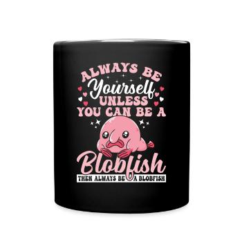 Soyez toujours vous-même, propriétaire de Blobfish, - Mug uni - noir - Devant