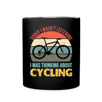 Sorry I wasn't listening I was thinking cycling - Full Colour Mug - black - Front