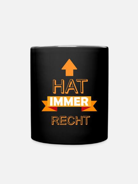 Hat Immer Recht lustige Sprüche für Rechthaber - Tasse einfarbig - Schwarz