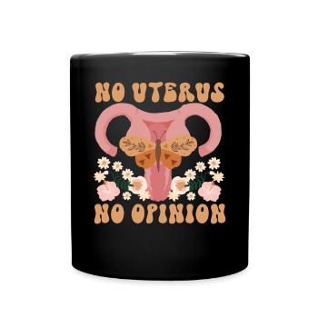 Feminist No Uterus No Opinion - Tasse einfarbig - Schwarz - Vorne