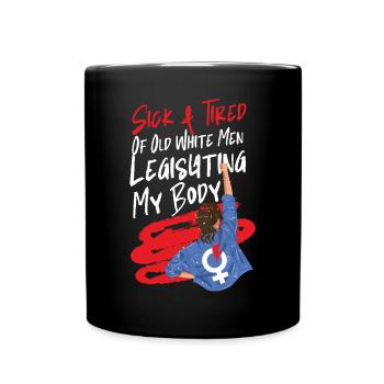Feminist Sick & Tired Of Old White - Tasse einfarbig - Schwarz - Vorne