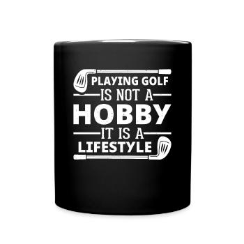 Playing Golf Is Not A Hobby It Is A Lifestyle - Go - Full Colour Mug - black - Front