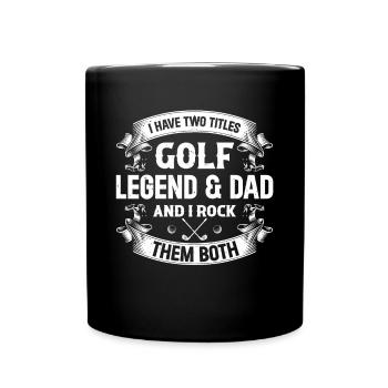 I Have Two Titles Golf Legend & Dad - Golfing Dadd - Full Colour Mug - black - Front
