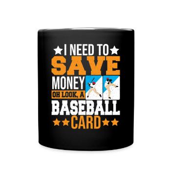 Funny I Need To Save Money Oh Look A Baseball Card - Full Colour Mug - black - Front