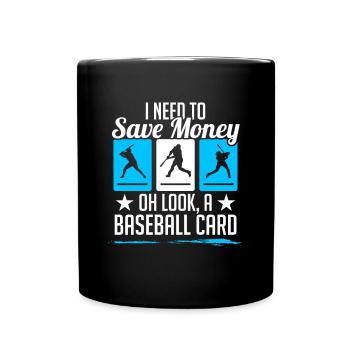 I Need To Save Money Oh Look A Baseball Card Colle - Full Colour Mug - black - Front