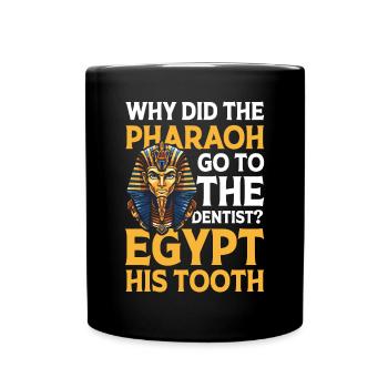 Pharaoh Go To The Dentist Egypt His Tooth - Tasse einfarbig - Schwarz - Vorne