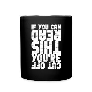 If You Can Read This You're Cut Off 3 - Full Colour Mug - black - Front