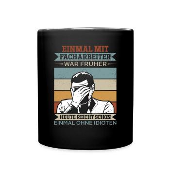 Einmal mit Facharbeiter, einmal ohne Idioten - Tasse einfarbig - Schwarz - Vorne