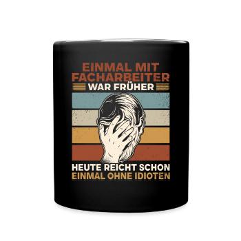 Einmal mit Facharbeiter, einmal ohne Idioten - Tasse einfarbig - Schwarz - Vorne