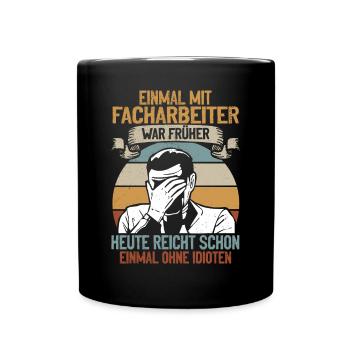 Einmal mit Facharbeiter, einmal ohne Idioten - Tasse einfarbig - Schwarz - Vorne