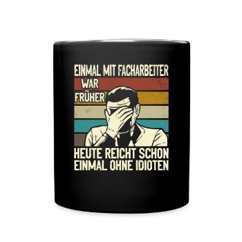 Einmal mit Facharbeiter, einmal ohne Idioten - Tasse einfarbig - Schwarz - Vorne