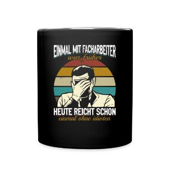 Einmal mit Facharbeiter, einmal ohne Idioten - Tasse einfarbig - Schwarz - Vorne