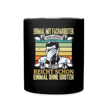 Einmal mit Facharbeiter, einmal ohne Idioten - Tasse einfarbig - Schwarz - Vorne