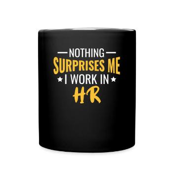 Nothing Surprises Me I work in HR - HR Management - Full Colour Mug - black - Front