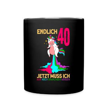endlich 40 erwachsen Einhorn 40. Geburtstag - Tasse einfarbig - Schwarz - Vorne
