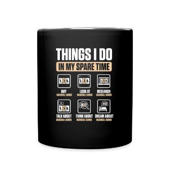 Things I Do In My Spare Time Baseball Cards Collec - Full Colour Mug - black - Front