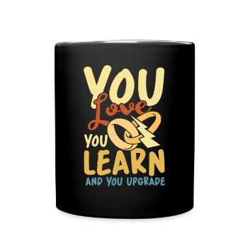 You Love You Learn And You Upgrade - Tasse einfarbig - Schwarz - Vorne