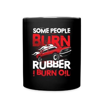 Some People Burn Rubber I Burn Oil - Tasse einfarbig - Schwarz - Vorne