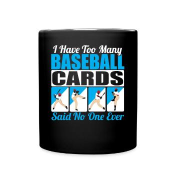 Collector I Have Too Many Baseball Cards Said No O - Full Colour Mug - black - Front