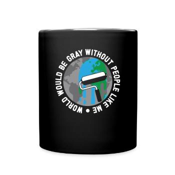 Maler World Would Be Gray Lackierer Malerei Kunst - Tasse einfarbig - Schwarz - Vorne