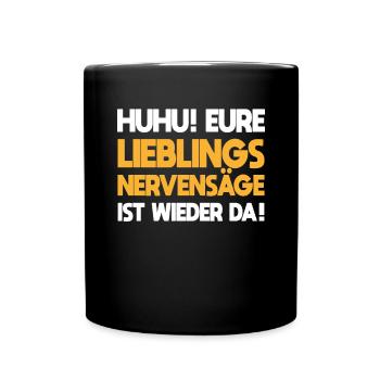 Sarkasmus Eure Lieblings Nervensäge Ist Wieder Da - Tasse einfarbig - Schwarz - Vorne