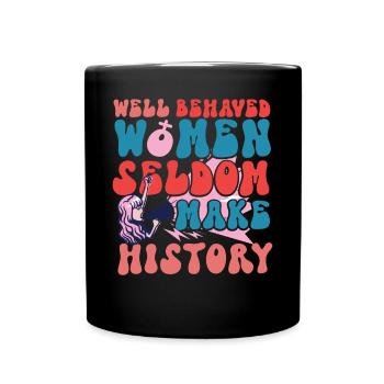 Feminist Well Behaved Women Seldom - Full Colour Mug - black - Front