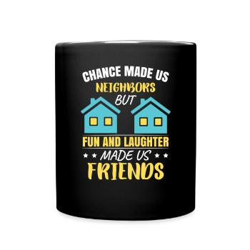 Chance Made Us Neighbors - Full Colour Mug - black - Front