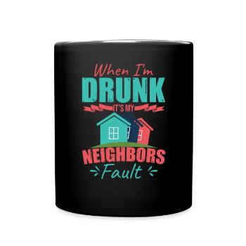 Wenn ich betrunken bin, sind meine Nachbarn schuld - Tasse einfarbig - Schwarz - Vorne