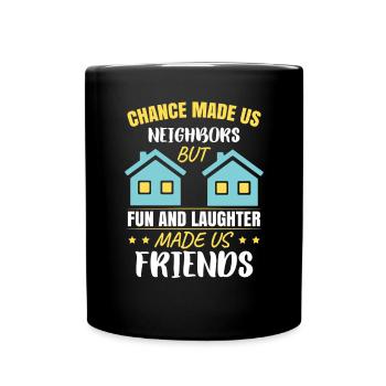 Nachbar, aber Spaß und Lachen haben uns zu Freunden gemacht - Tasse einfarbig - Schwarz - Vorne