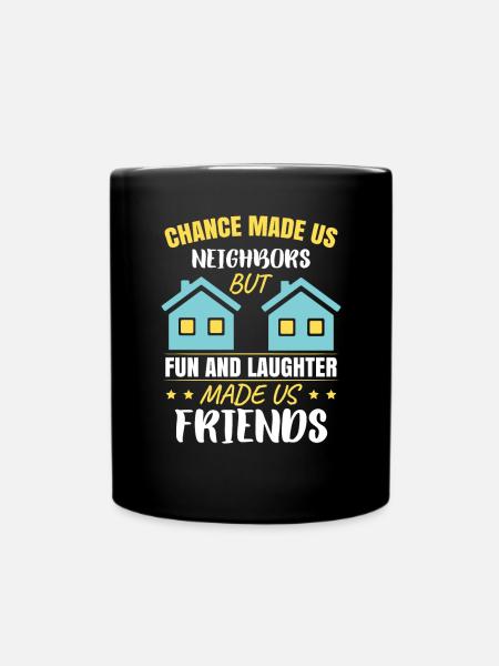 Nachbar, aber Spaß und Lachen haben uns zu Freunden gemacht - Tasse einfarbig - Schwarz