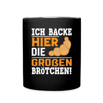 Ich backe hier die größten Brötchen - Tasse einfarbig - Schwarz - Vorne