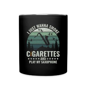 I Just Wanna Smoke Cigarettes and play Saxophone - Tasse einfarbig - Schwarz - Vorne