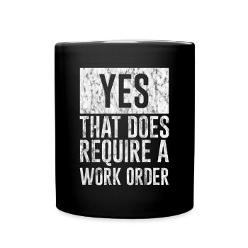 Yes, That Does Require A Work Order 3 - Full Colour Mug - black - Front