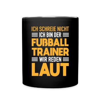 Fußball Trainer Werden Laut Fußball Coach Geschenk - Tasse einfarbig - Schwarz - Vorne